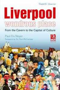 Liverpool - Wondrous Place: From the Cavern to the Capital of Culture, Paul Du Noyer, 2007