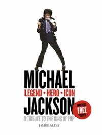 Michael Jackson - Legend, Hero, Icon. A Tribute to the King of Pop, James Aldis, 2009